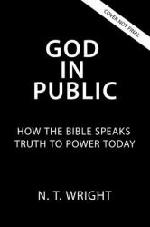 God in Public : How the Bible Speaks Truth to Power Today