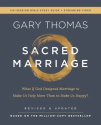 Sacred Marriage : What If God Designed Marriage to Make Us Holy More Than to Make Us Happy?