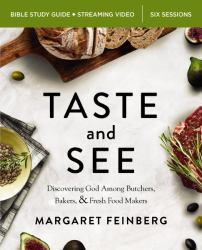 Taste and See Bible Study Guide + Streaming Video : Discovering God among Butchers, Bakers, and Fresh Food Makers