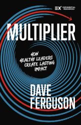 Multiplier : How to Be a Healthy Leader That Creates Lasting Impact