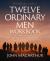 Twelve Ordinary Men Workbook : How the Master Shaped His Disciples for Greatness, and What He Wants to Do with You