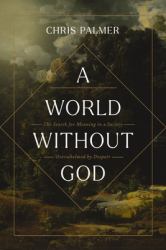 A World Without God : The Search for Meaning in a Society Overwhelmed by Despair
