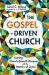The Gospel-Driven Church : Uniting Church Growth Dreams with the Metrics of Grace