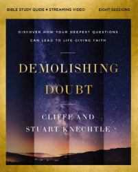 Demolishing Doubt Bible Study Guide Plus Streaming Video : From Atheism to Theism to Faith in Christ