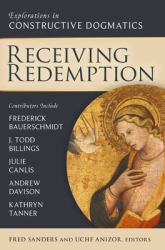 Receiving Redemption : Explorations in Constructive Dogmatics