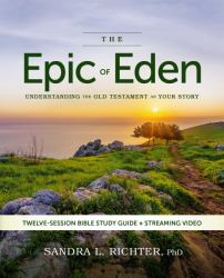 The Epic of Eden : Understanding the Old Testament As Your Story