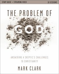 The Problem of God Study Guide Plus Streaming Video : Answering a Skeptic's Challenges to Christianity