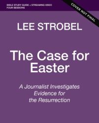 The Case for Easter : A Journalist Investigates Evidence for the Resurrection