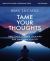 Tame Your Thoughts Bible Study Guide Plus Streaming Video : Three Tools to Renew Your Mind and Transform Your Life