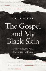 The Gospel and My Black Skin : Confronting the Past, Reclaiming the Future