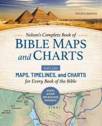 Nelson's Complete Book of Bible Maps and Charts, Fourth Edition : Full-Color Maps, Timelines, and Charts for Every Book of the Bible