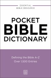Pocket Bible Dictionary : Defining the Bible a-Z---Over 1,500 Entries