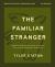 The Familiar Stranger Bible Study Guide Plus Streaming Video : (Re)introducing the Holy Spirit to Those in Search of an Experiential Spirituality