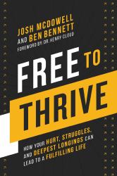 Free to Thrive : How Your Hurt, Struggles, and Deepest Longings Can Lead to a Fulfilling Life
