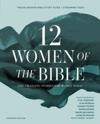 Twelve Women of the Bible Study Guide Plus Streaming Video, Updated Edition : Life-Changing Stories for Women Today