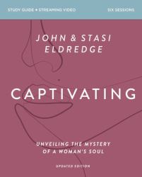 Captivating Bible Study Guide Plus Streaming Video, Updated Edition : Unveiling the Mystery of a Woman's Soul