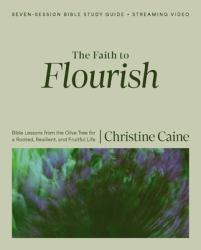 The Faith to Flourish Bible Study Guide Plus Streaming Video : Bible Lessons from the Olive Tree