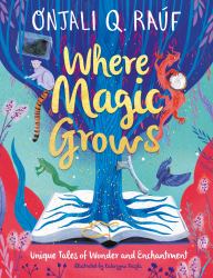 Where Magic Grows : Fantastical Stories of Friendship and Hope