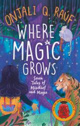 Where Magic Grows : Unique Tales of Wonder and Enchantment