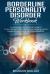 Borderline Personality Disorder Workbook : A Guide on Dialectical Behavioral Therapy for Emotion Regulation Skills, PTSD, Somatic Psychology. How to Manage BPD with Practical Exercises and Questions
