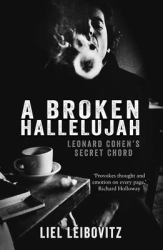 A Broken Hallelujah : Leonard Cohen's Secret Chord