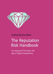 The Reputation Risk Handbook : Surviving and Thriving in the Age of Hyper-Transparency