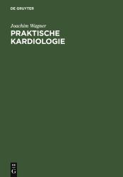 Praktische Kardiologie : Für Studium, Klinik und Praxis