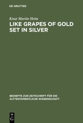 Like Grapes of Gold Set in Silver : An Interpretation of Proverbial Clusters in Proverbs 10:1-22:16