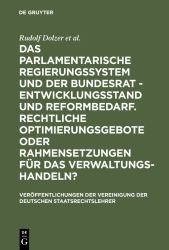 Das Parlamentarische Regierungssystem und der Bundesrat - Entwicklungsstand und Reformbedarf. Rechtliche Optimierungsgebote Oder Rahmensetzungen Für das Verwaltungshandeln? : Berichte und Diskussionen Auf der Tagung der Vereinigung der Deutschen Staatsre