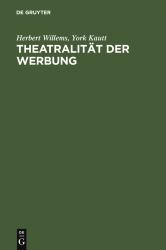 Theatralität der Werbung : Theorie und Analyse Massenmedialer Wirklichkeit: Zur Kulturellen Konstruktion Von Identitäten