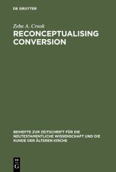 Reconceptualising Conversion : Patronage, Loyalty, and Conversion in the Religions of the Ancient Mediterranean