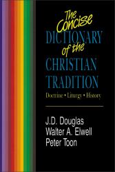 The Concise Dictionary of Christian Tradition : Doctrine, Liturgy, History