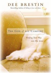 The God of All Comfort : Finding Your Way into His Arms