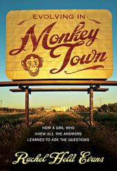 Evolving in Monkey Town : How a Girl Who Knew All the Answers Learned to Ask the Questions