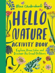Hello Nature Activity Book: Explore, Draw, Color, and Discover the Great Outdoors : Explore, Draw, Colour and Discover the Great Outdoors