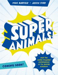 Super Animals! : Meet the Super-Powered Heroes of the Animal Kingdom​