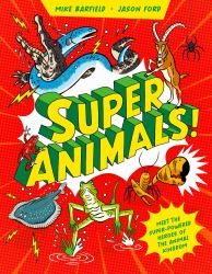 Super Animals! : Meet the Superpowered Heroes of the Animal Kingdom