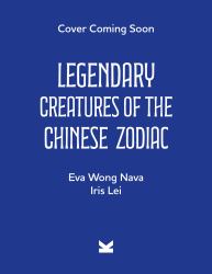 Legendary Creatures of the Chinese Zodiac : Lunar New Years Around the World