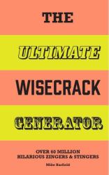 The Ultimate Wisecrack Generator : Over 60 Million Hilarious Zingers and Stingers