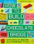 How to Build a Chocolate Bridge : Extraordinary Builds Using Everyday Things
