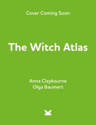 The Witch Atlas : Legendary Witches of the World