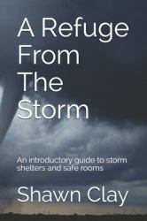 A Refuge from the Storm : An Introductory Guide to Storm Shelters and Safe Rooms