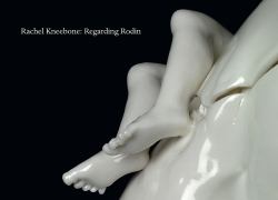 Rachel Kneebone : Regarding Rodin