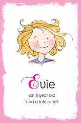 Evie : An 8 Year Old and a Tale to Tell