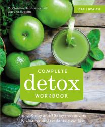 Complete Detox Workbook : 2-Day, 9-day and 30-day Makeovers to Cleanse and Revitalize Your Life