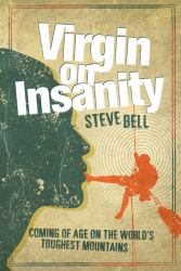 Virgin on Insanity : Coming of Age on the World¿s Toughest Mountains