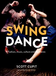 Swing Dance : Fashion, Music, Culture and Key Moves