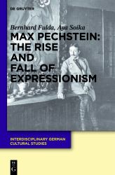 Max Pechstein: the Rise and Fall of Expressionism : The Rise and Fall of Expressionism
