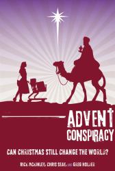 Advent Conspiracy : Can Christmas Still Change the World?