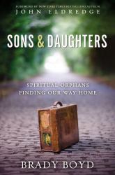 Sons and Daughters : Spiritual Orphans Finding Our Way Home